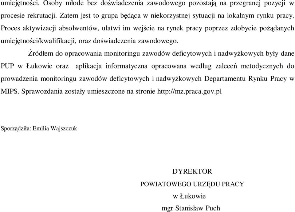 Źródłem do opracowania monitoringu zawodów deficytowych i nadwyżkowych były dane PUP w Łukowie oraz aplikacja informatyczna opracowana według zaleceń metodycznych do prowadzenia