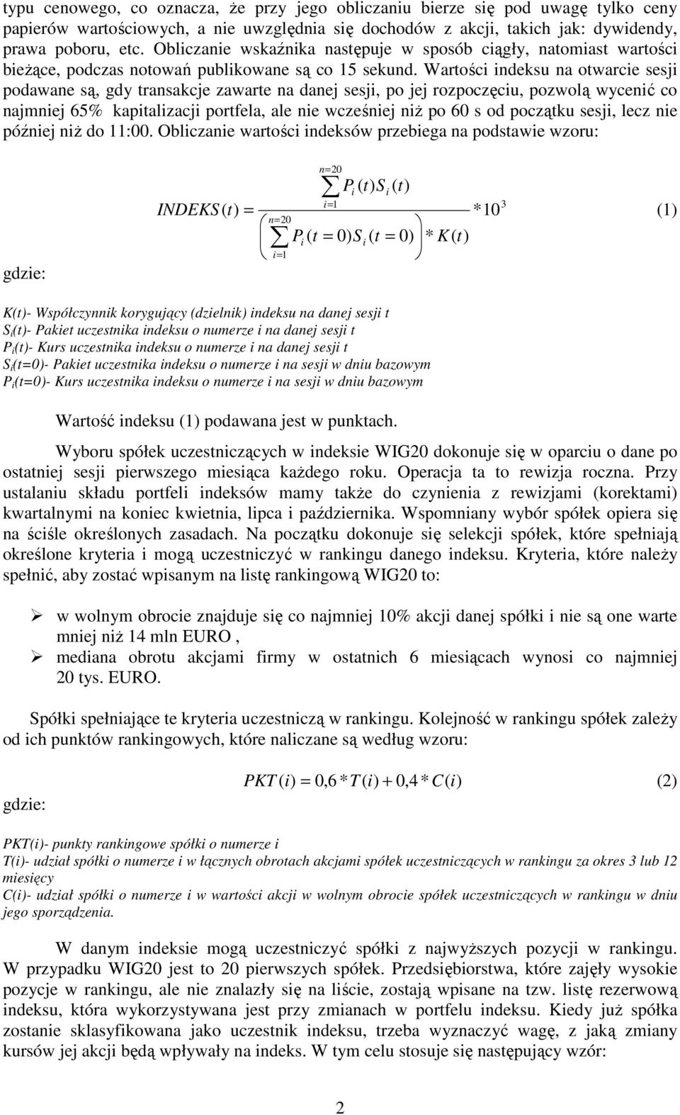 Wartości indeksu na otwarcie sesji podawane są, gdy transakcje zawarte na danej sesji, po jej rozpoczęciu, pozwolą wycenić co najmniej % kapitalizacji portfela, ale nie wcześniej niŝ po s od początku