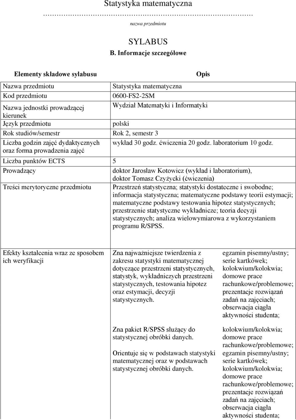 przedmiotu polski Rok studiów/semestr Rok 2, semestr 3 Liczba godzin zajęć dydaktycznych wykład 30 godz. ćwiczenia 20 godz. laboratorium 10 godz.