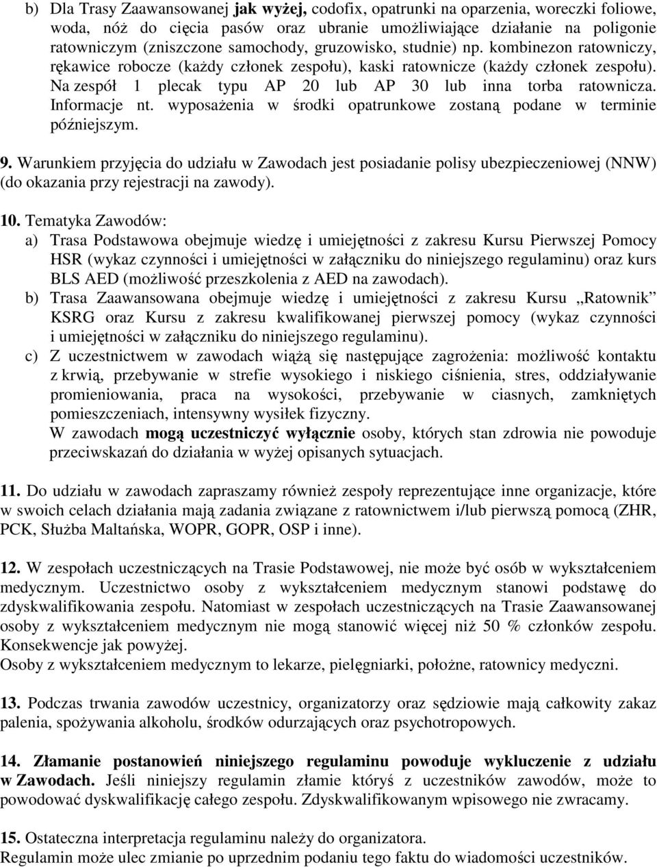 Informacje nt. wyposaŝenia w środki opatrunkowe zostaną podane w terminie późniejszym. 9.