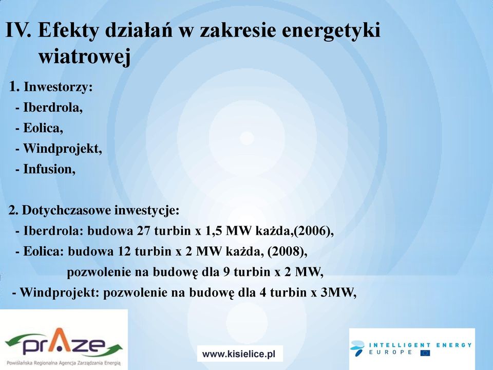 Dotychczasowe inwestycje: - Iberdrola: budowa 27 turbin x 1,5 MW każda,(2006), - Eolica: