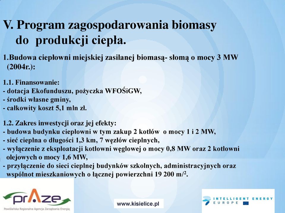 1. Finansowanie: - dotacja Ekofunduszu, pożyczka WFOŚiGW, - środki własne gminy, - całkowity koszt 5,1 mln zł. 1.2.