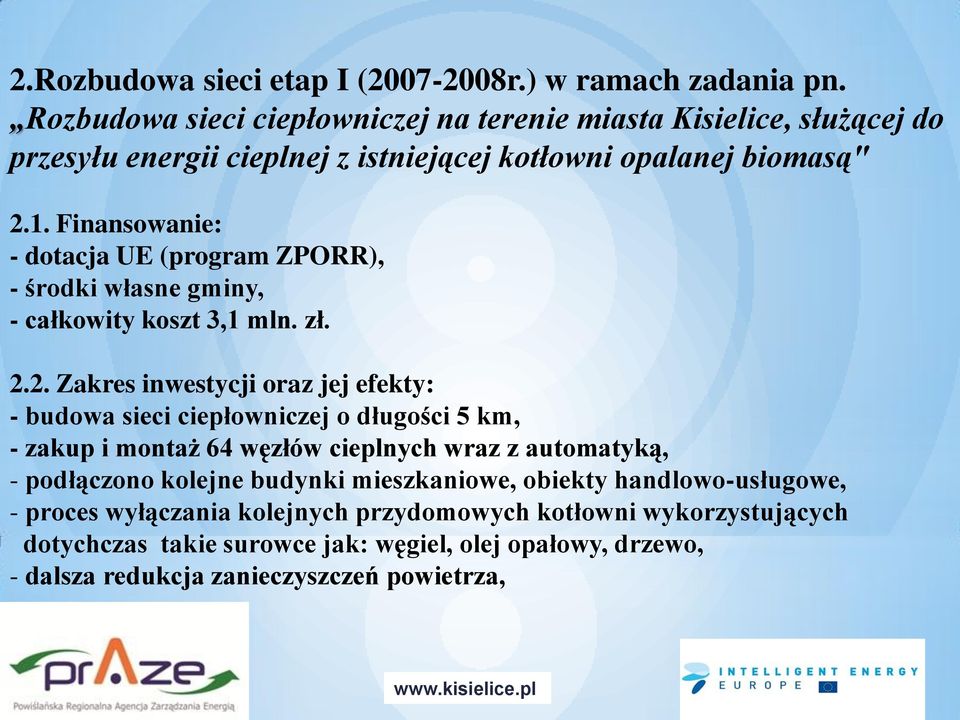 Finansowanie: - dotacja UE (program ZPORR), - środki własne gminy, - całkowity koszt 3,1 mln. zł. 2.