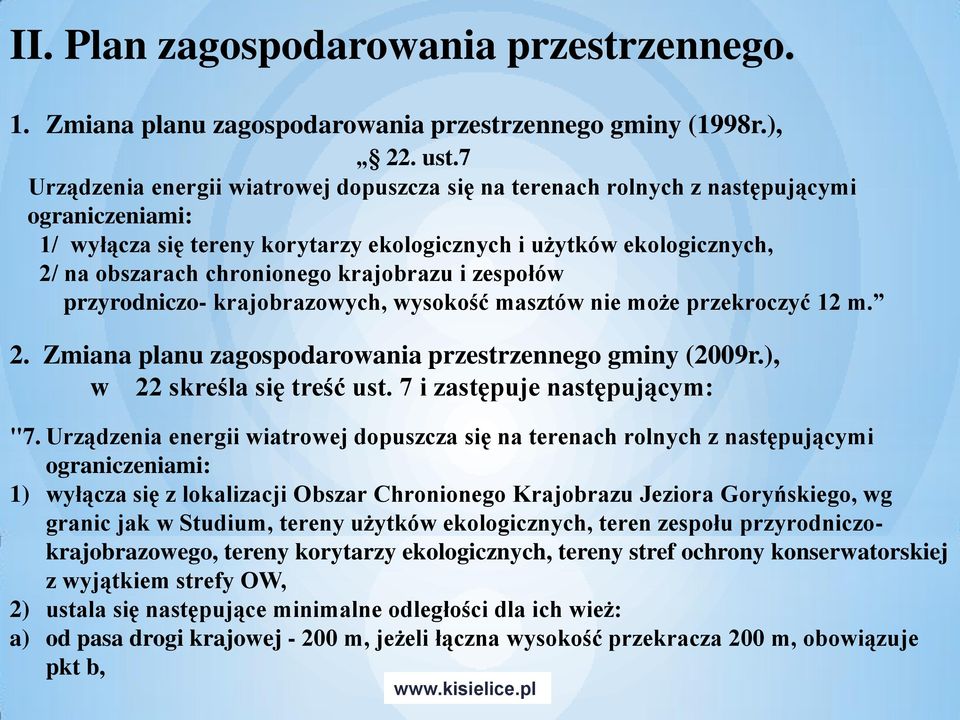 krajobrazu i zespołów przyrodniczo- krajobrazowych, wysokość masztów nie może przekroczyć 12 m. 2. Zmiana planu zagospodarowania przestrzennego gminy (2009r.), w 22 skreśla się treść ust.