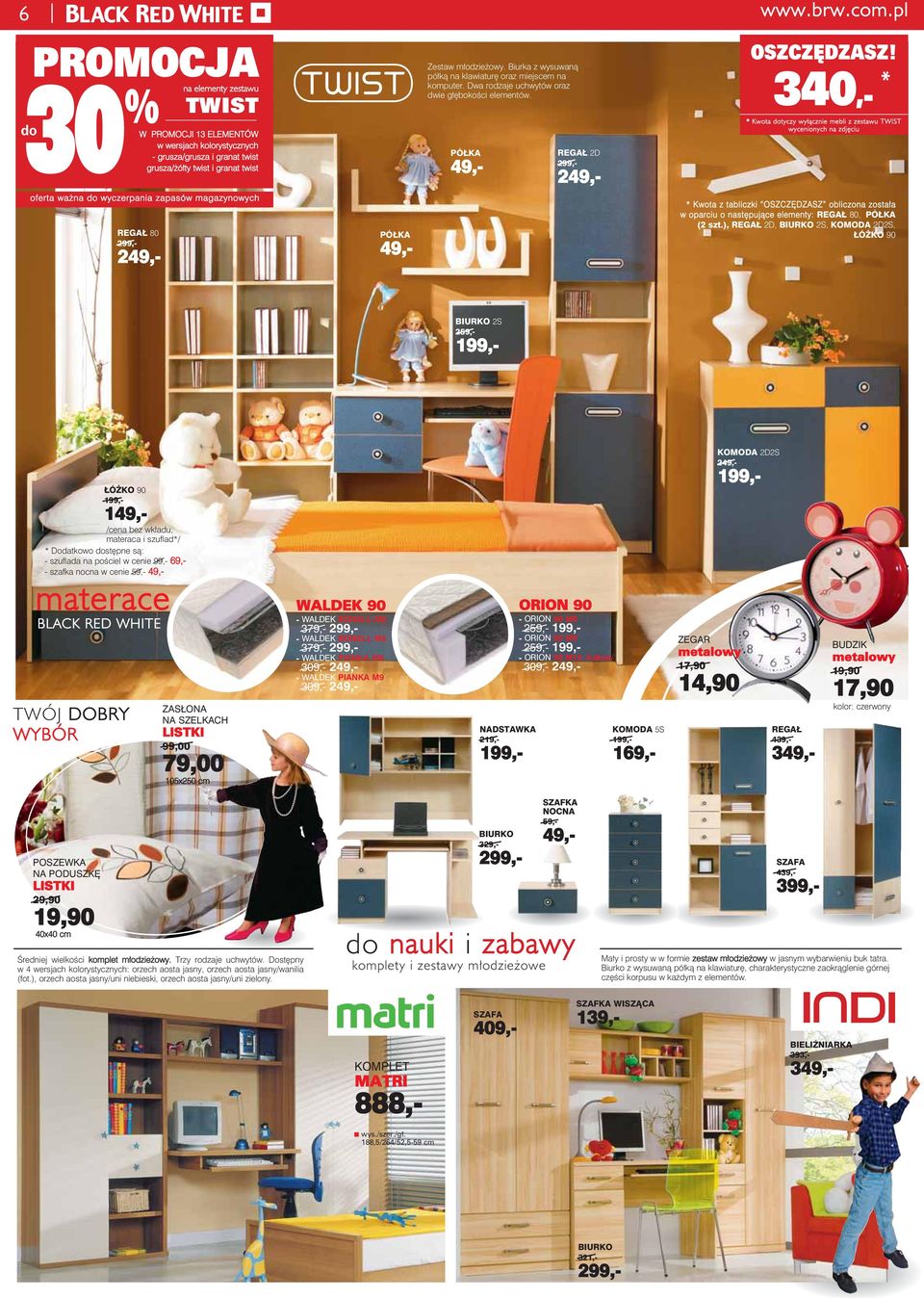 2D 2 340,- * * Kwota tyczy wyłącznie mebli z zestawu TWIST wycenionych zdjęciu oferta waż wyczerpania zapasów magazynowych 80 2 * Kwota z tabliczki OSZCZĘDZASZ obliczo została w oparciu o stępujące