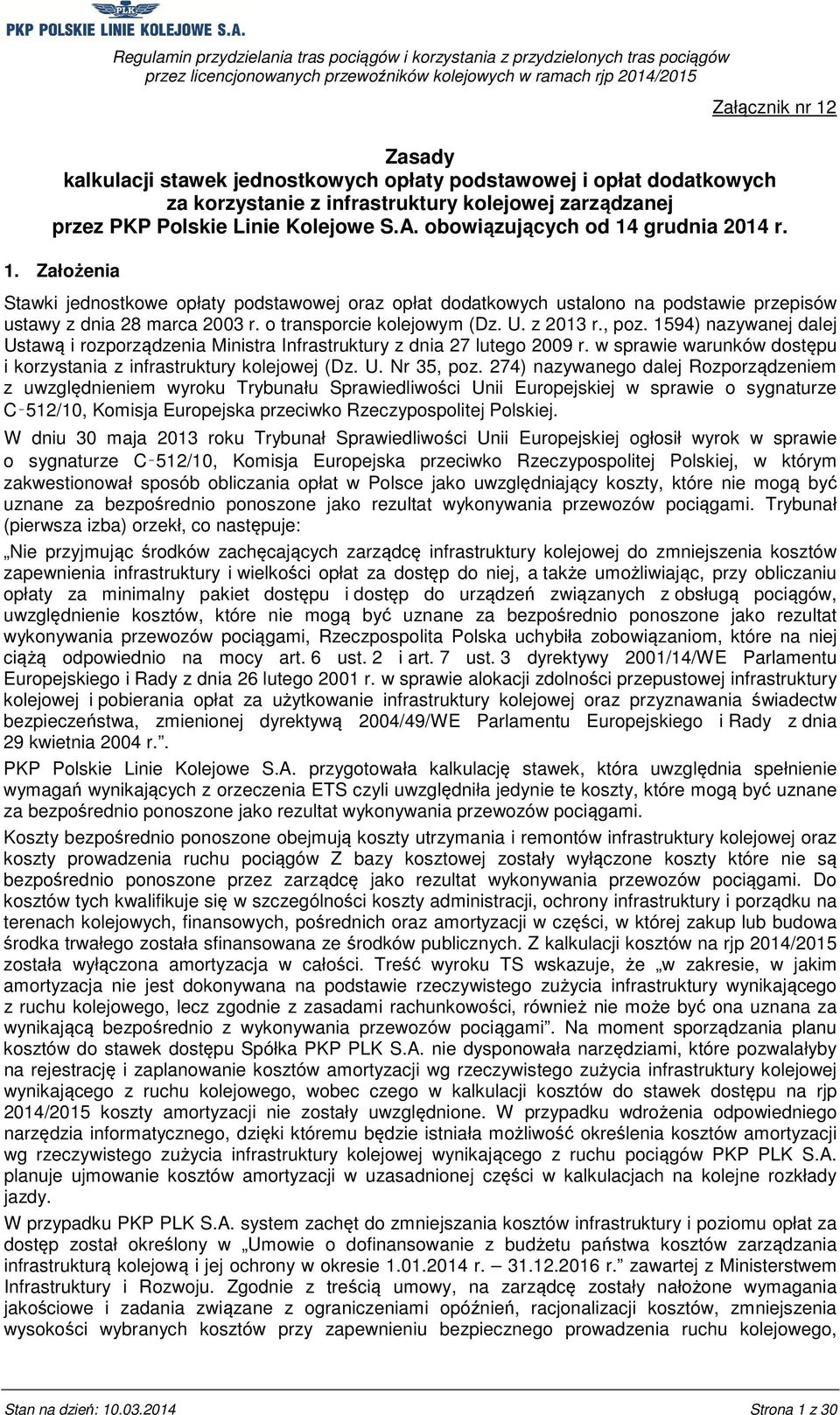 o transporcie kolejowym (Dz. U. z 2013 r., poz. 1594) nazywanej dalej Ustawą i rozporządzenia Ministra Infrastruktury z dnia 27 lutego 2009 r.