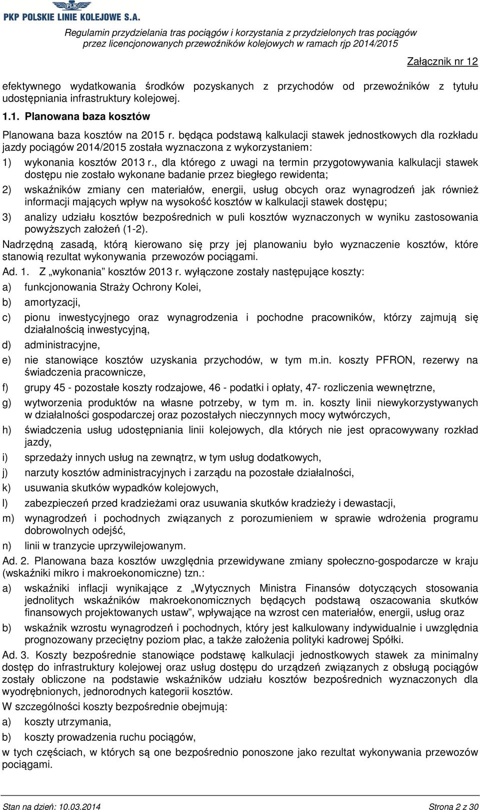 , dla którego z uwagi na termin przygotowywania kalkulacji stawek dostępu nie zostało wykonane badanie przez biegłego rewidenta; 2) wskaźników zmiany cen materiałów, energii, usług obcych oraz