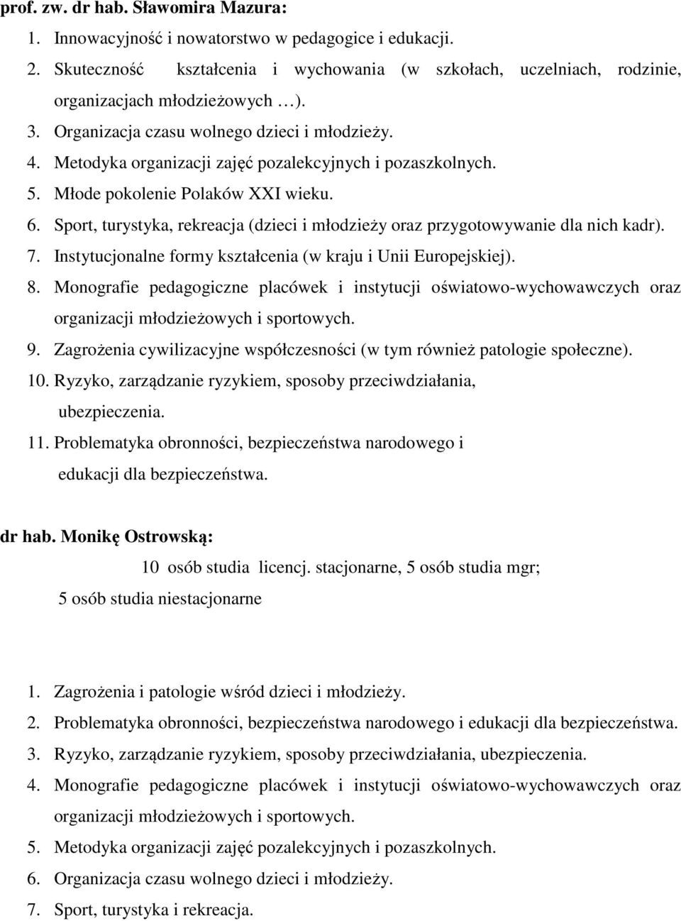 Sport, turystyka, rekreacja (dzieci i młodzieży oraz przygotowywanie dla nich kadr). 7. Instytucjonalne formy kształcenia (w kraju i Unii Europejskiej). 8.