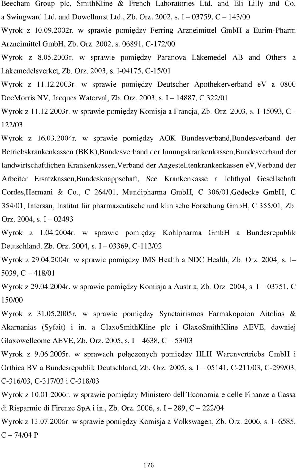 w sprawie pomiędzy Paranova Läkemedel AB and Others a Läkemedelsverket, Zb. Orz. 2003, s. I-04175, C-15/01 Wyrok z 11.12.2003r.