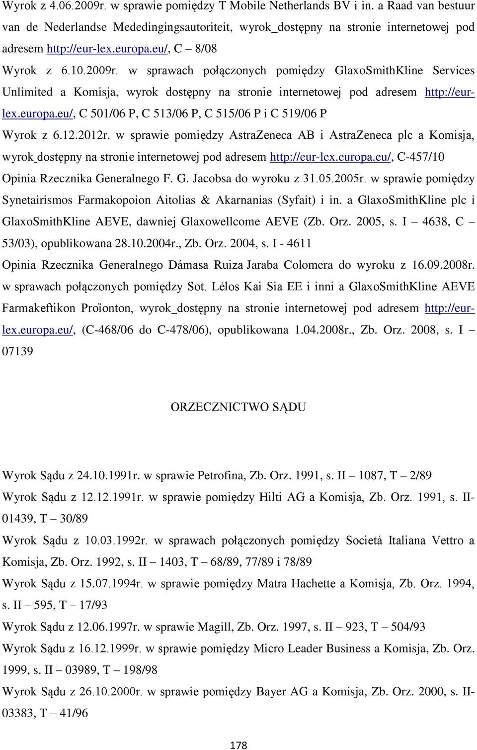 12.2012r. w sprawie pomiędzy AstraZeneca AB i AstraZeneca plc a Komisja, wyrok dostępny na stronie internetowej pod adresem http://eur-lex.europa.eu/, C-457/10 Opinia Rzecznika Ge