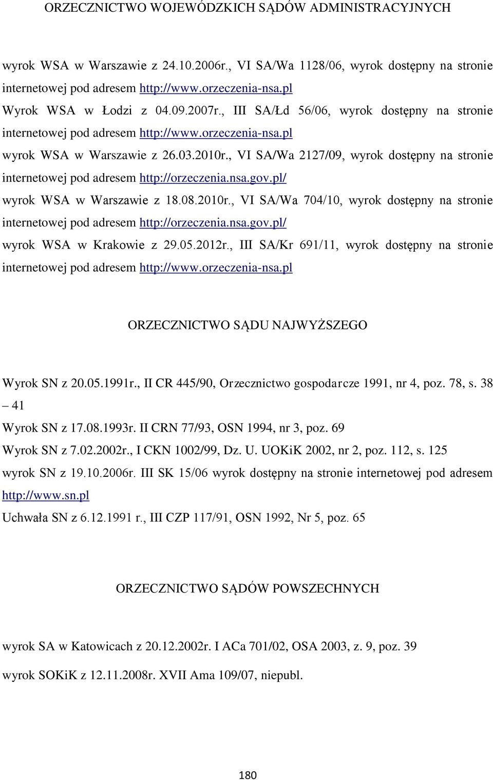 , VI SA/Wa 2127/09, wyrok dostępny na stronie internetowej pod adresem http://orzeczenia.nsa.gov.pl/ wyrok WSA w Warszawie z 18.08.2010r.