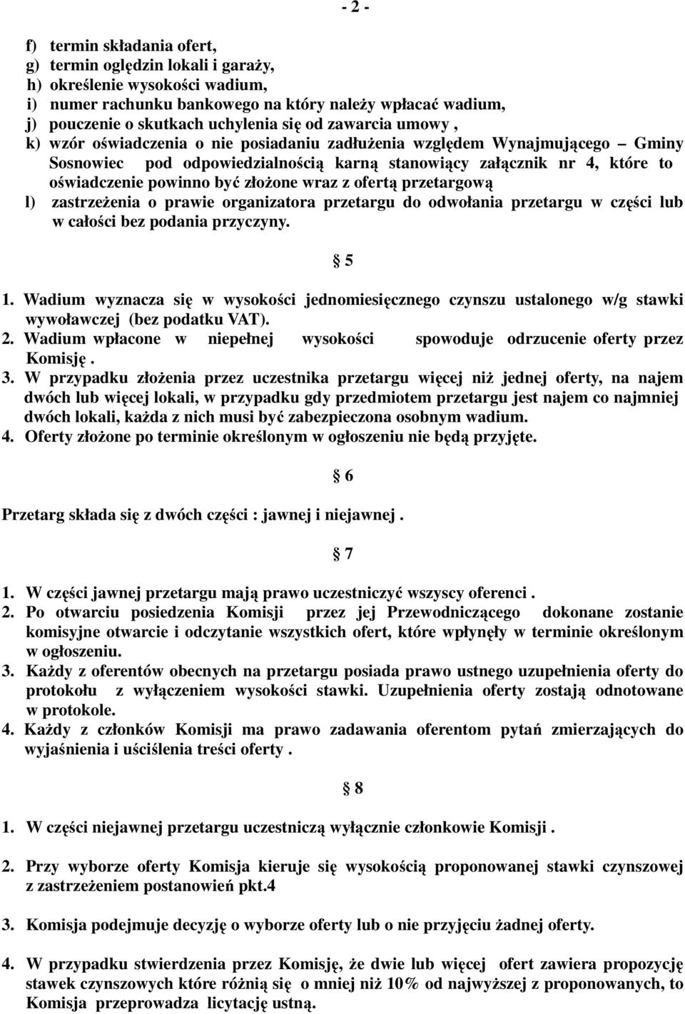 złożone wraz z ofertą przetargową l) zastrzeżenia o prawie organizatora przetargu do odwołania przetargu w części lub w całości bez podania przyczyny. 5 1.