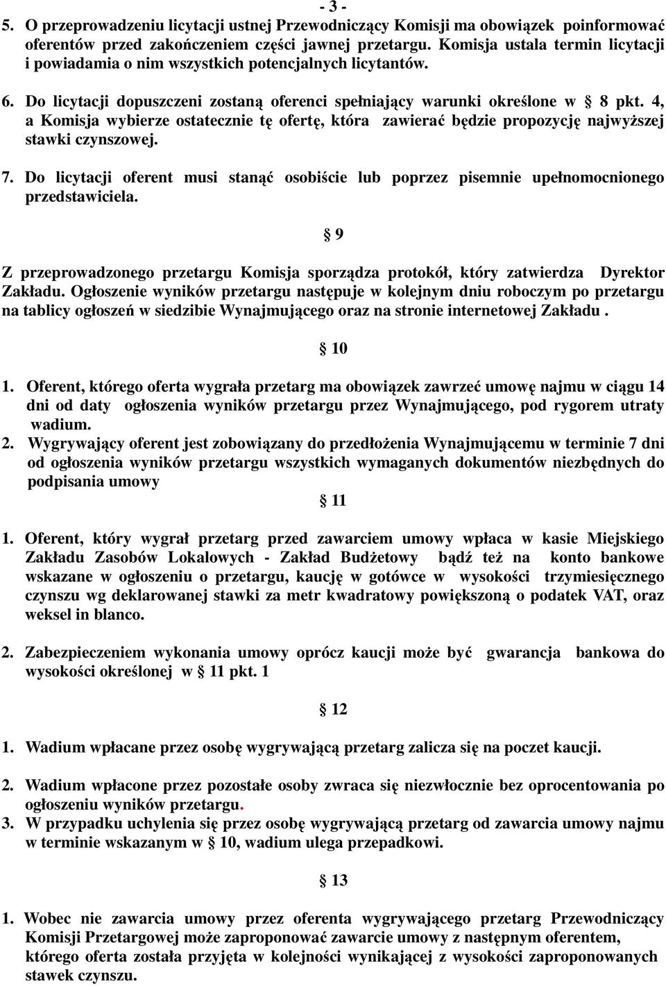 4, a Komisja wybierze ostatecznie tę ofertę, która zawierać będzie propozycję najwyższej stawki czynszowej. 7.