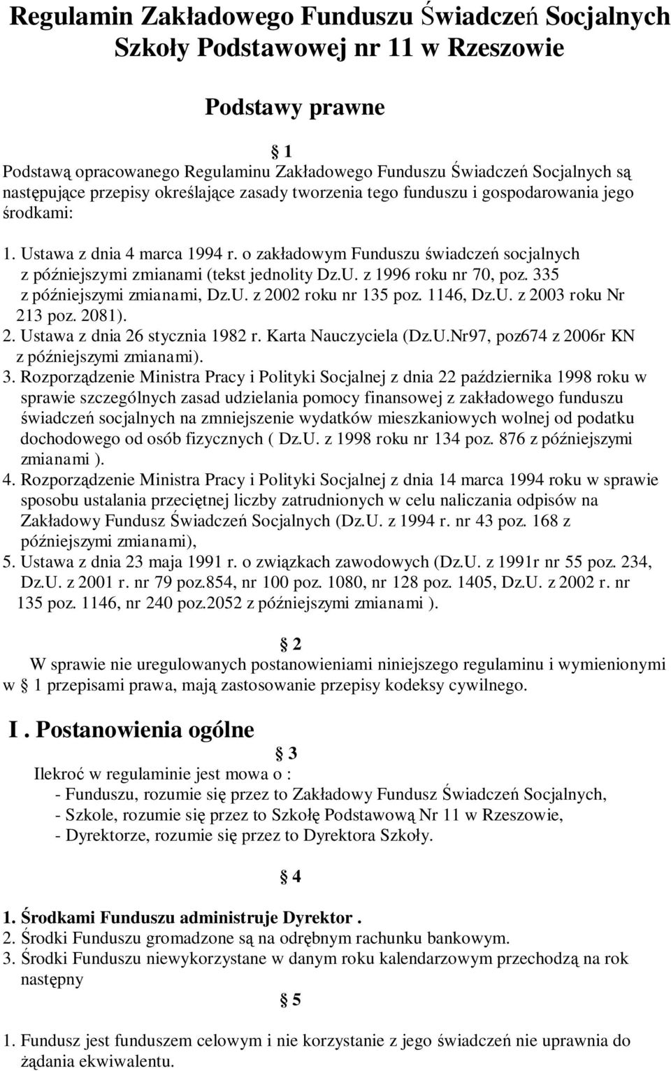 o zakładowym Funduszu świadczeń socjalnych z późniejszymi zmianami (tekst jednolity Dz.U. z 1996 roku nr 70, poz. 335 z późniejszymi zmianami, Dz.U. z 2002 roku nr 135 poz. 1146, Dz.U. z 2003 roku Nr 213 poz.