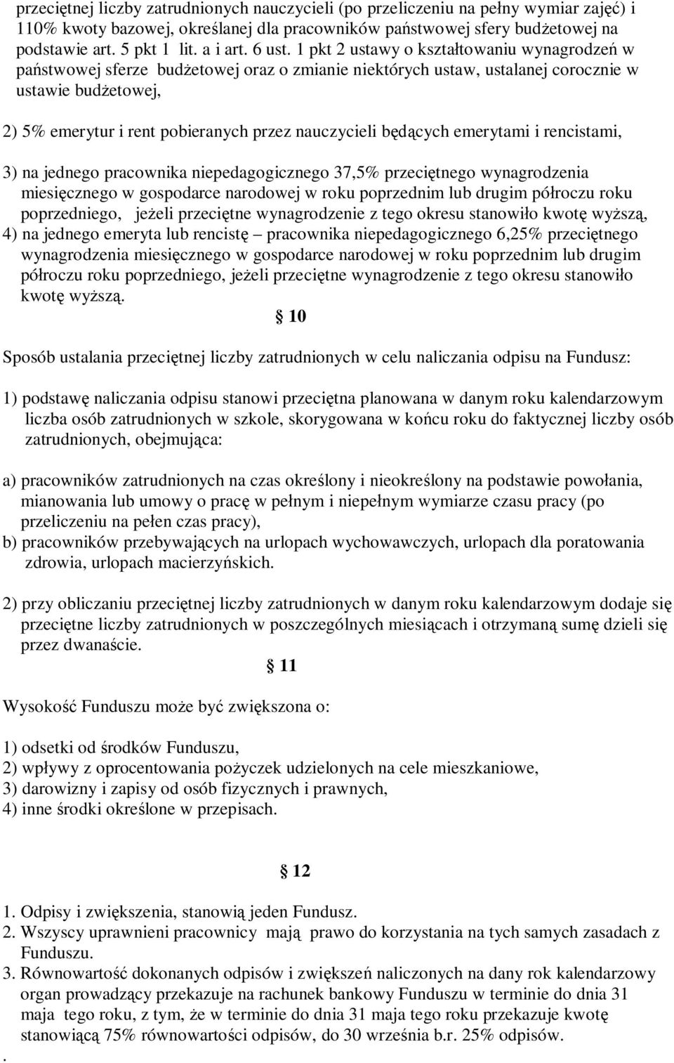 1 pkt 2 ustawy o kształtowaniu wynagrodzeń w państwowej sferze budżetowej oraz o zmianie niektórych ustaw, ustalanej corocznie w ustawie budżetowej, 2) 5% emerytur i rent pobieranych przez