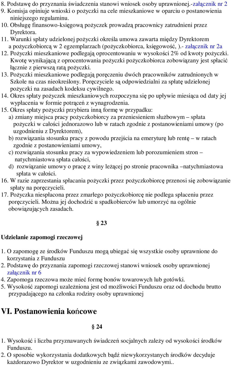 Warunki spłaty udzielonej pożyczki określa umowa zawarta między Dyrektorem a pożyczkobiorcą w 2 egzemplarzach (pożyczkobiorca, księgowość, ).- załącznik nr 2a 12.