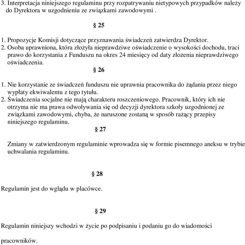 Osoba uprawniona, która złożyła nieprawdziwe oświadczenie o wysokości dochodu, traci prawo do korzystania z Funduszu na okres 24 miesięcy od daty złożenia nieprawdziwego oświadczenia. 26 1.