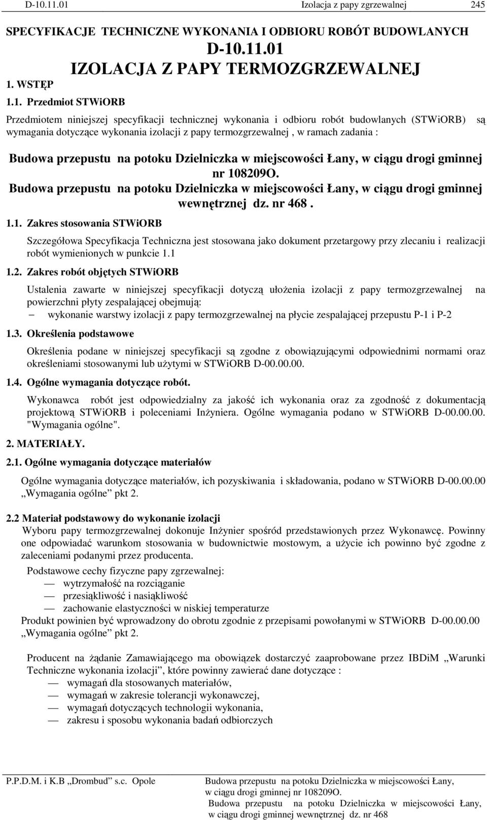 108209O. w ciągu drogi gminnej wewnętrznej dz. nr 468. 1.1. Zakres stosowania STWiORB Szczegółowa Specyfikacja Techniczna jest stosowana jako dokument przetargowy przy zlecaniu i realizacji robót wymienionych w punkcie 1.