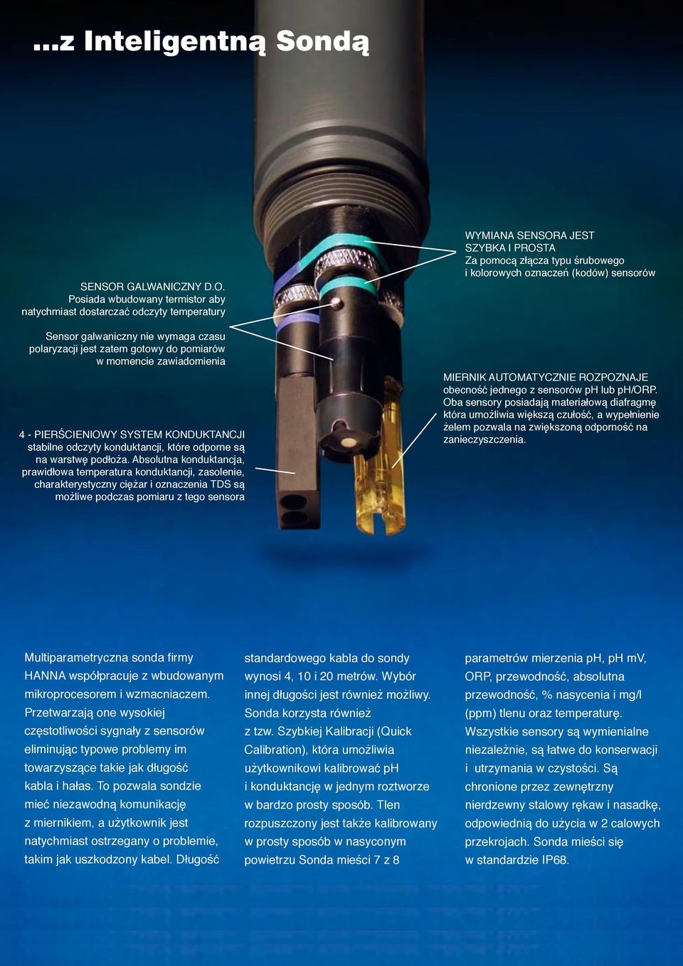 Posiada wbudowany termistor aby natychmiast dostarczać odczyty temperatury Sensor galwaniczny nie wymaga czasu polaryzacji jest zatem gotowy do pomiarów w momencie zawiadomienia 4 - PIERŚCIENIOWY