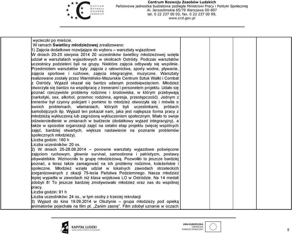 warsztatach wyjazdowych w okolicach Ostródy. Podczas warsztatów uczestnicy podzieleni byli na grupy. Niektóre zajęcia odbywały się wspólnie.