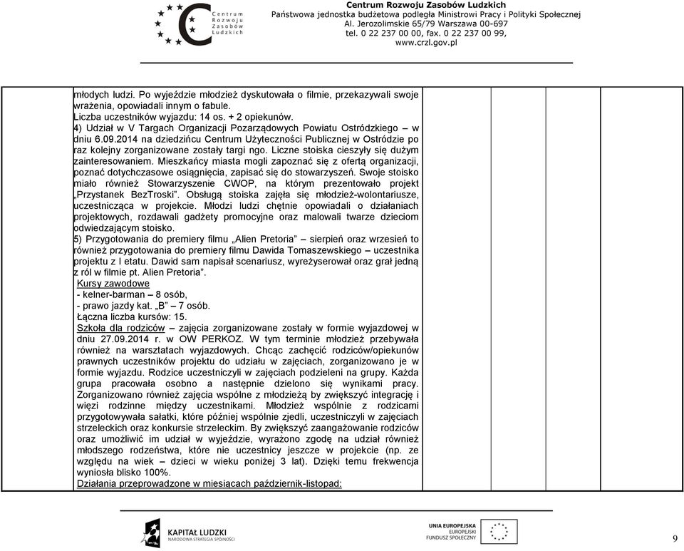 Liczne stoiska cieszyły się dużym zainteresowaniem. Mieszkańcy miasta mogli zapoznać się z ofertą organizacji, poznać dotychczasowe osiągnięcia, zapisać się do stowarzyszeń.