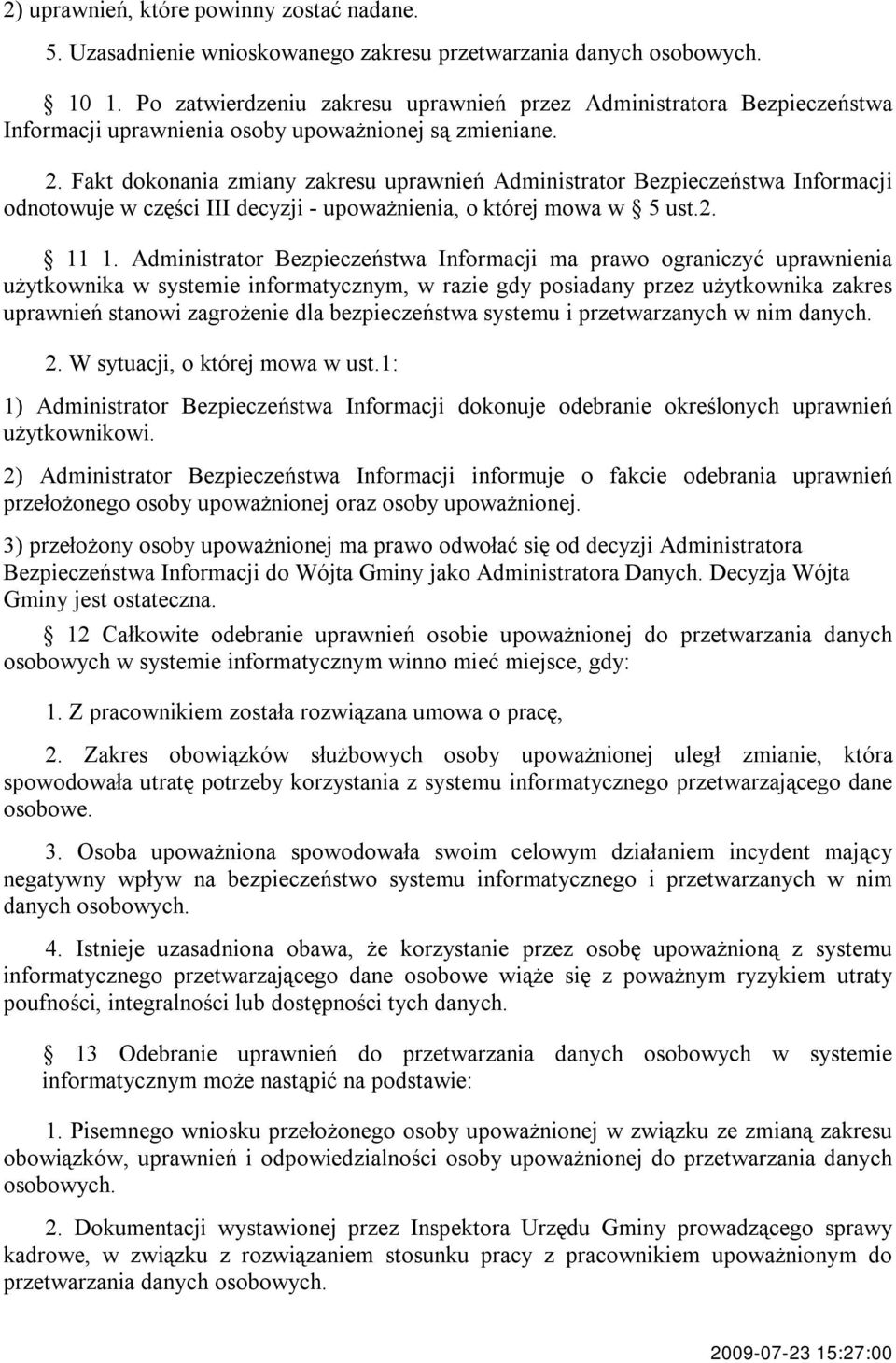 Fakt dokonania zmiany zakresu uprawnień Administrator Bezpieczeństwa Informacji odnotowuje w części III decyzji - upoważnienia, o której mowa w 5 ust.2. 11 1.