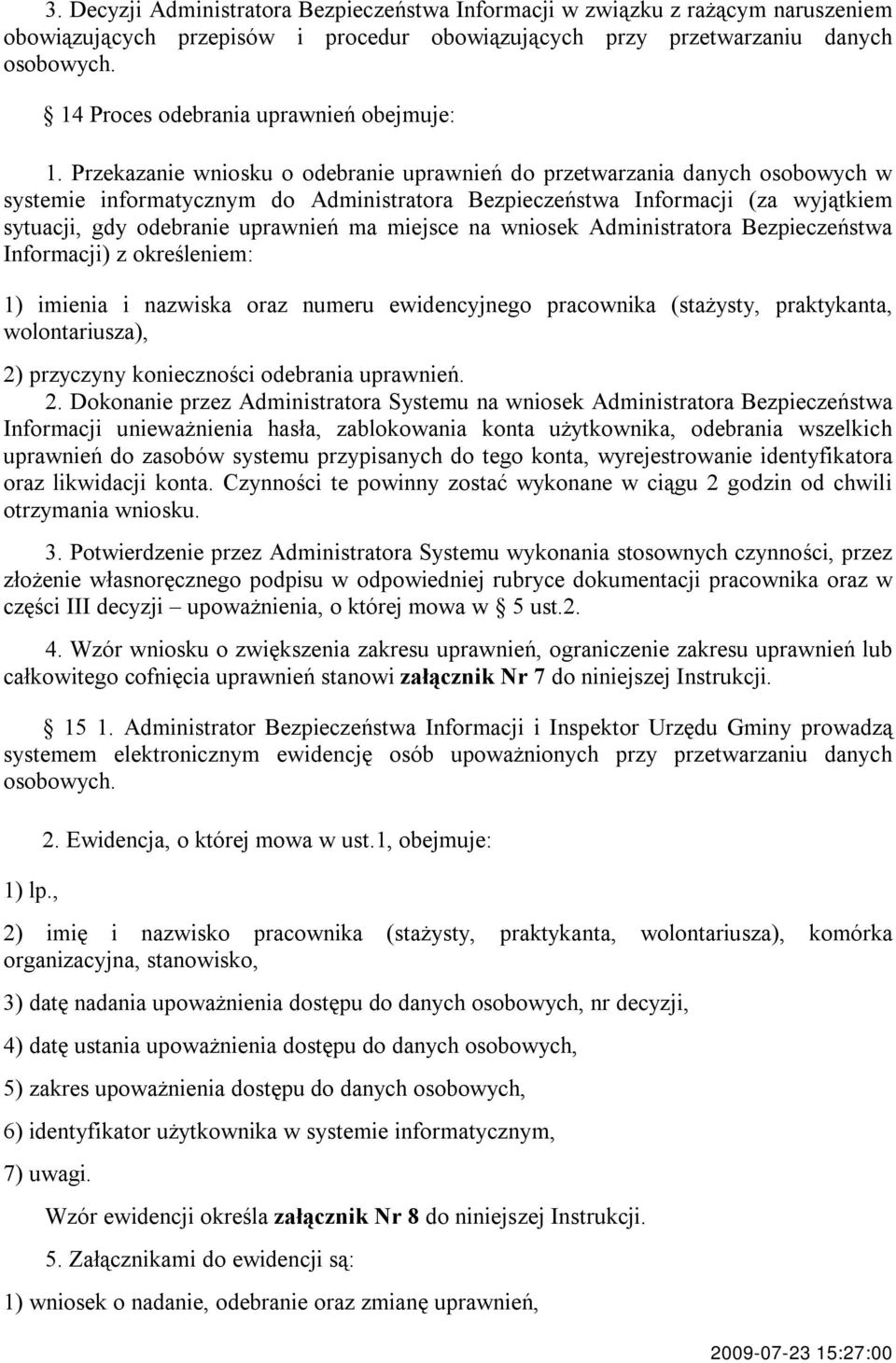 Przekazanie wniosku o odebranie uprawnień do przetwarzania danych osobowych w systemie informatycznym do Administratora Bezpieczeństwa Informacji (za wyjątkiem sytuacji, gdy odebranie uprawnień ma