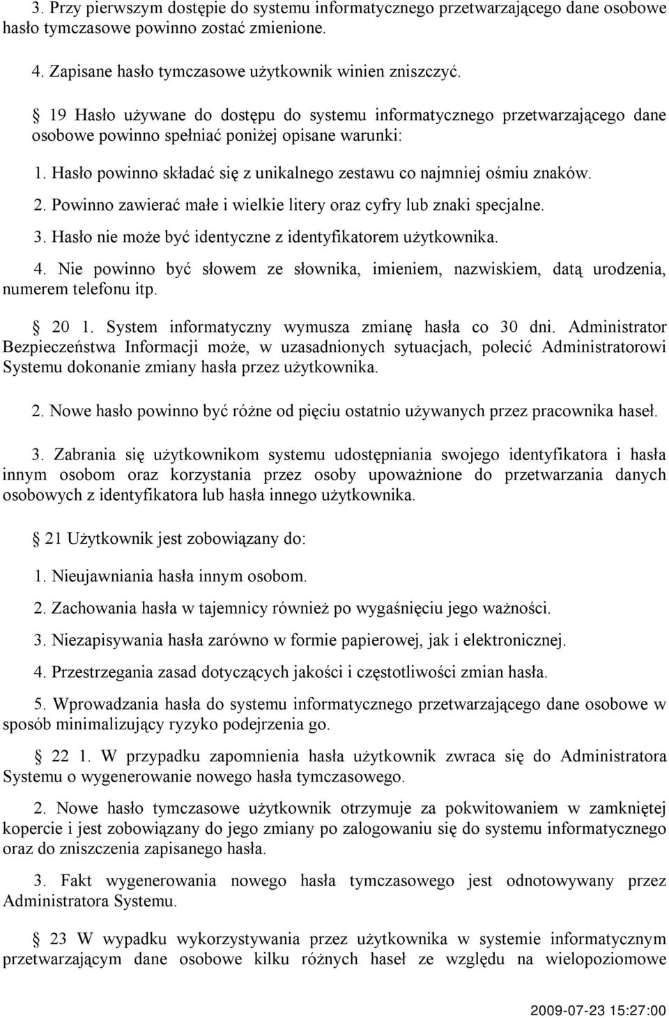 Hasło powinno składać się z unikalnego zestawu co najmniej ośmiu znaków. 2. Powinno zawierać małe i wielkie litery oraz cyfry lub znaki specjalne. 3.