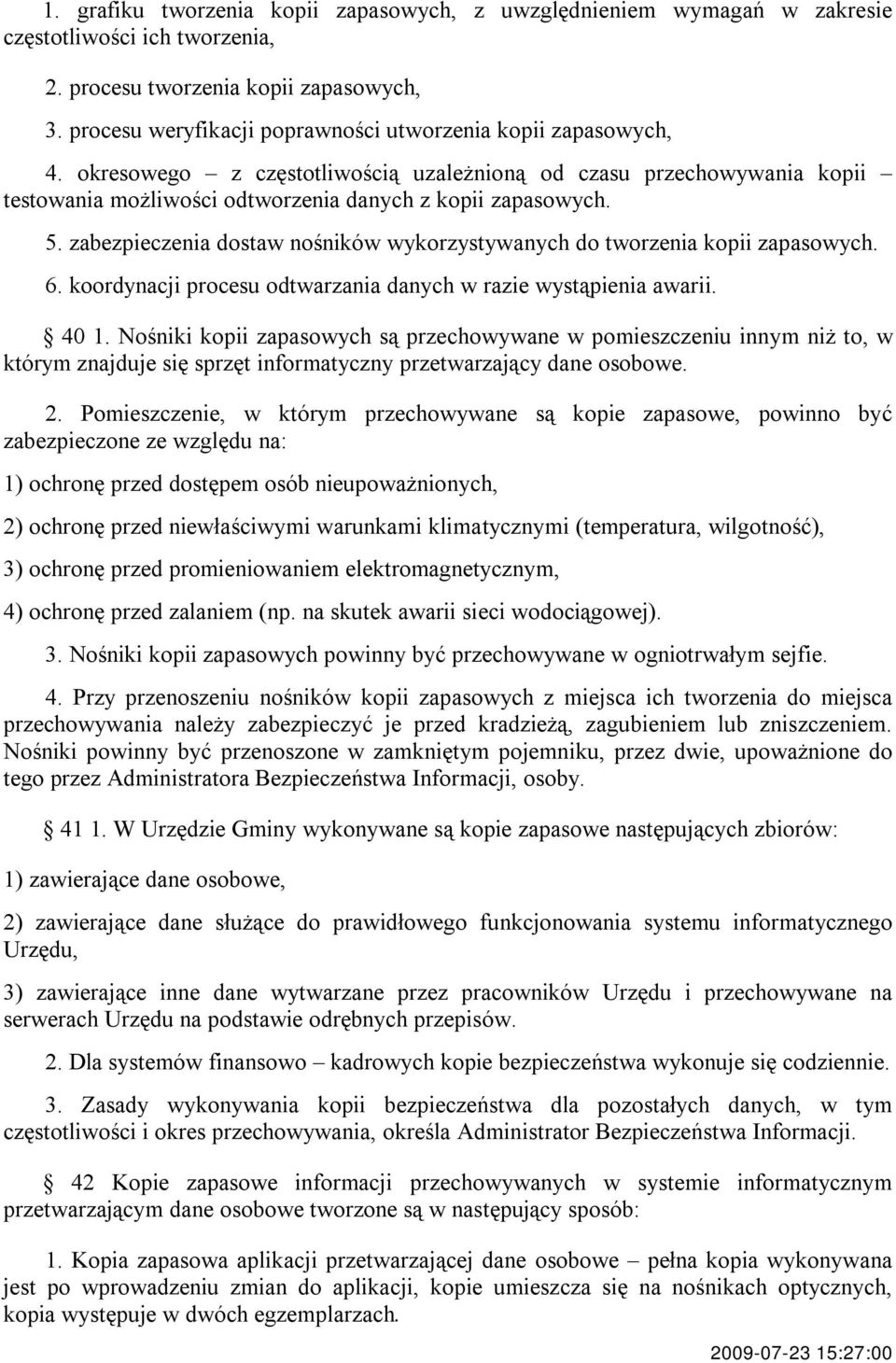 zabezpieczenia dostaw nośników wykorzystywanych do tworzenia kopii zapasowych. 6. koordynacji procesu odtwarzania danych w razie wystąpienia awarii. 40 1.