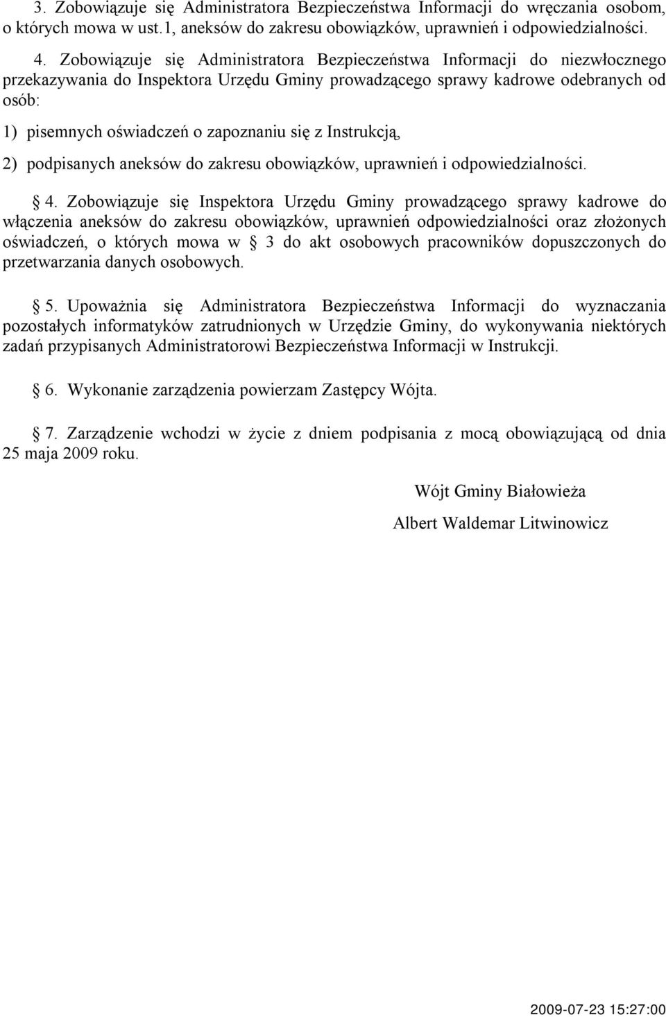 się z Instrukcją, 2) podpisanych aneksów do zakresu obowiązków, uprawnień i odpowiedzialności. 4.