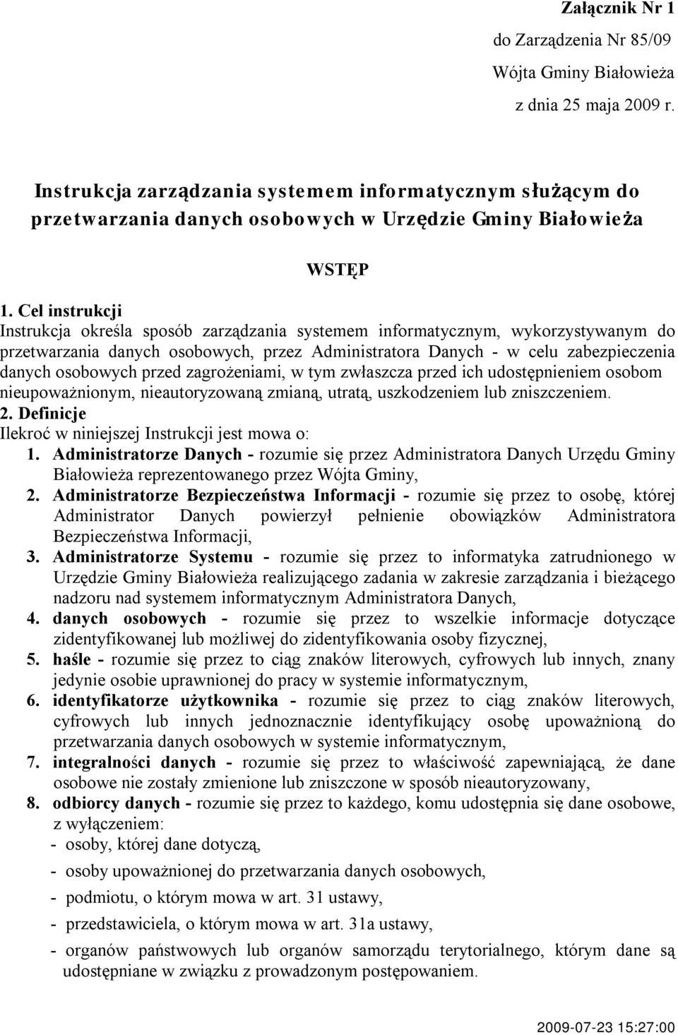 Cel instrukcji Instrukcja określa sposób zarządzania systemem informatycznym, wykorzystywanym do przetwarzania danych osobowych, przez Administratora Danych - w celu zabezpieczenia danych osobowych