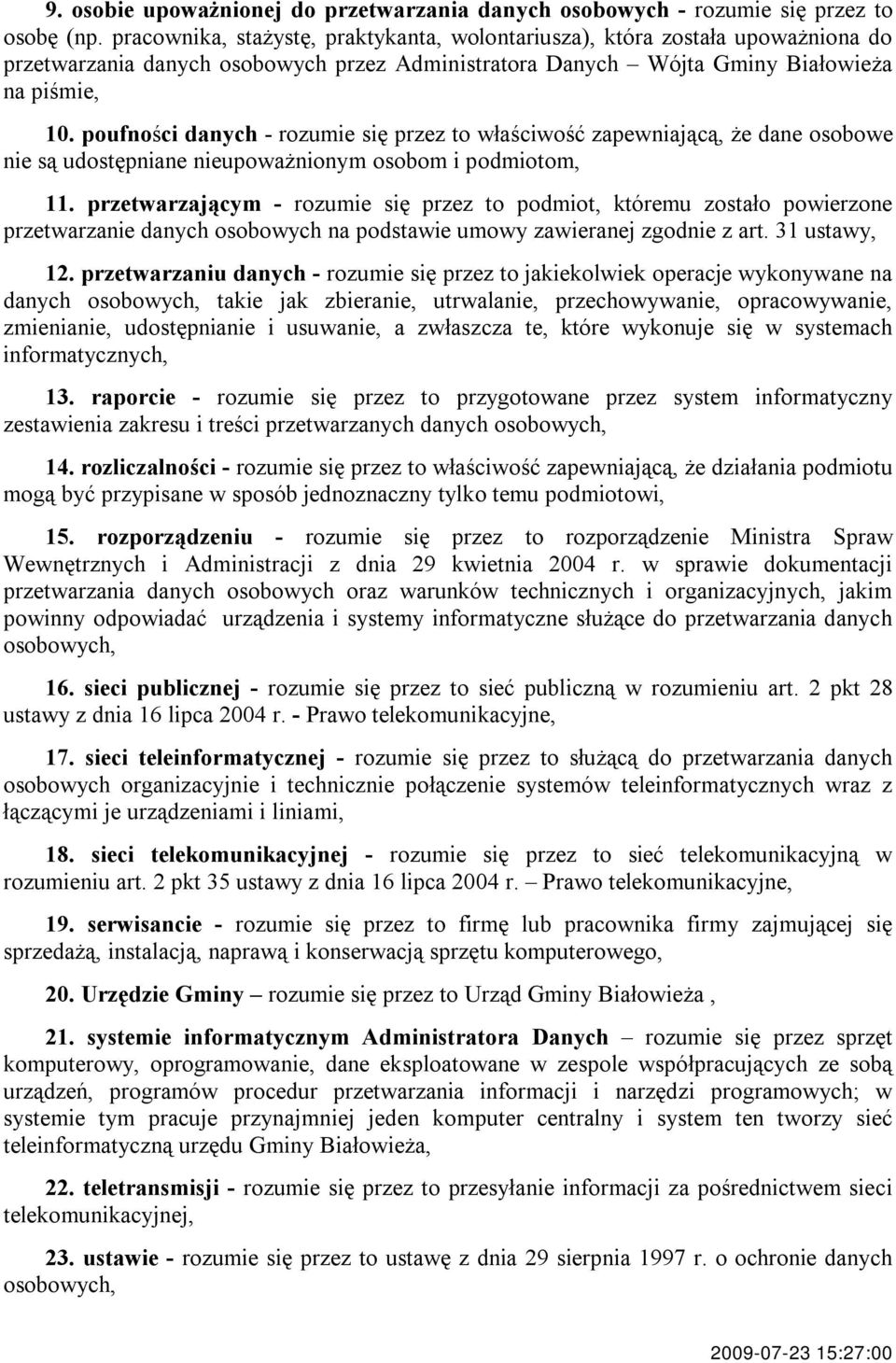 poufności danych - rozumie się przez to właściwość zapewniającą, że dane osobowe nie są udostępniane nieupoważnionym osobom i podmiotom, 11.