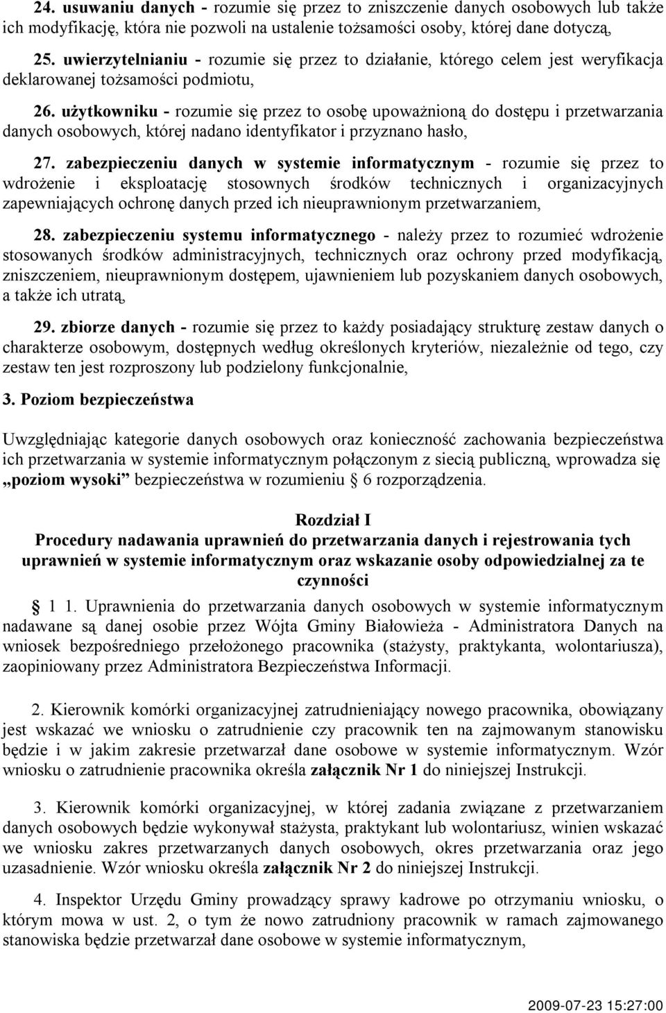 użytkowniku - rozumie się przez to osobę upoważnioną do dostępu i przetwarzania danych osobowych, której nadano identyfikator i przyznano hasło, 27.