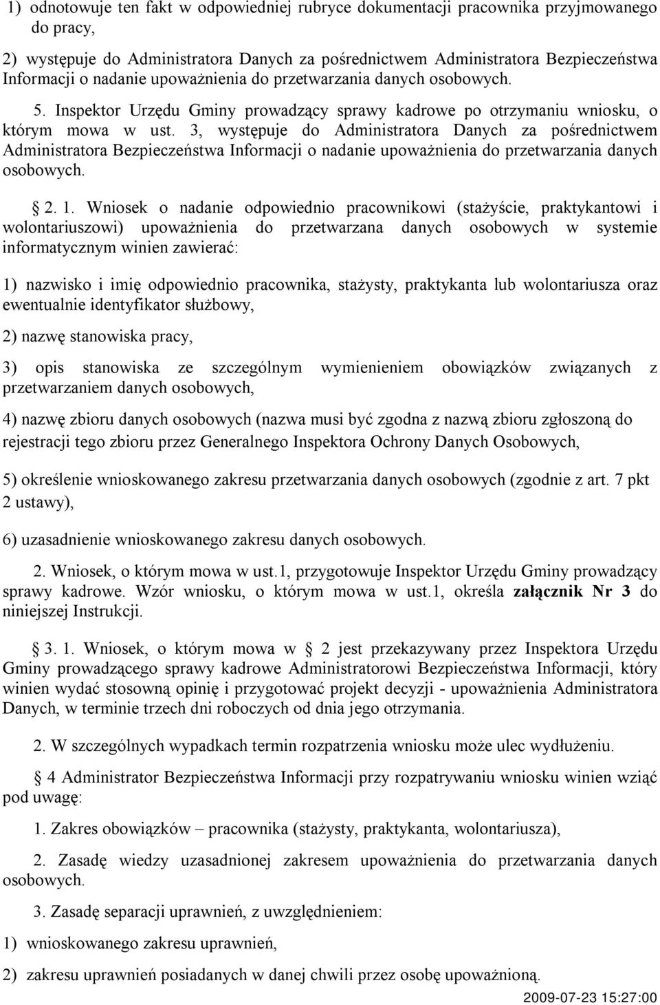 3, występuje do Administratora Danych za pośrednictwem Administratora Bezpieczeństwa Informacji o nadanie upoważnienia do przetwarzania danych osobowych. 2. 1.