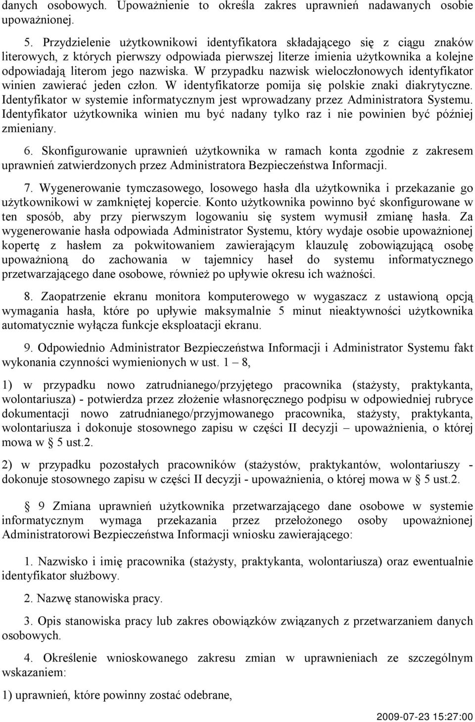 W przypadku nazwisk wieloczłonowych identyfikator winien zawierać jeden człon. W identyfikatorze pomija się polskie znaki diakrytyczne.