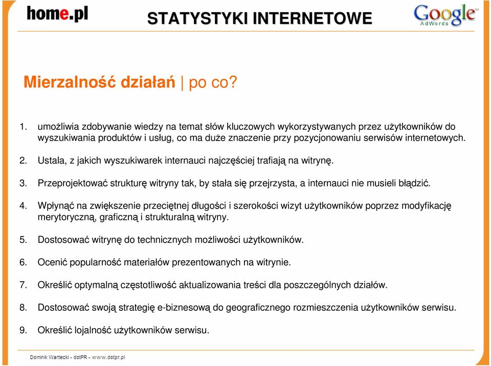 Ustala, z jakich wyszukiwarek internauci najczęściej trafiają na witrynę. 3. Przeprojektować strukturę witryny tak, by stała się przejrzysta, a internauci nie musieli błądzić. 4.