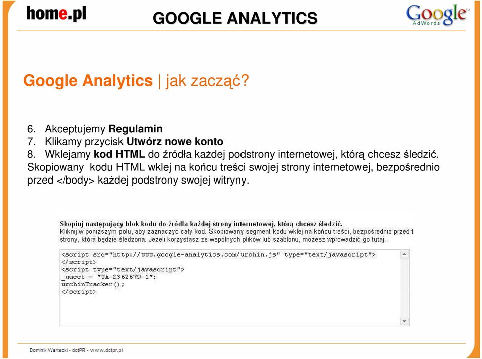 Wklejamy kod HTML do źródła kaŝdej podstrony internetowej, którą chcesz