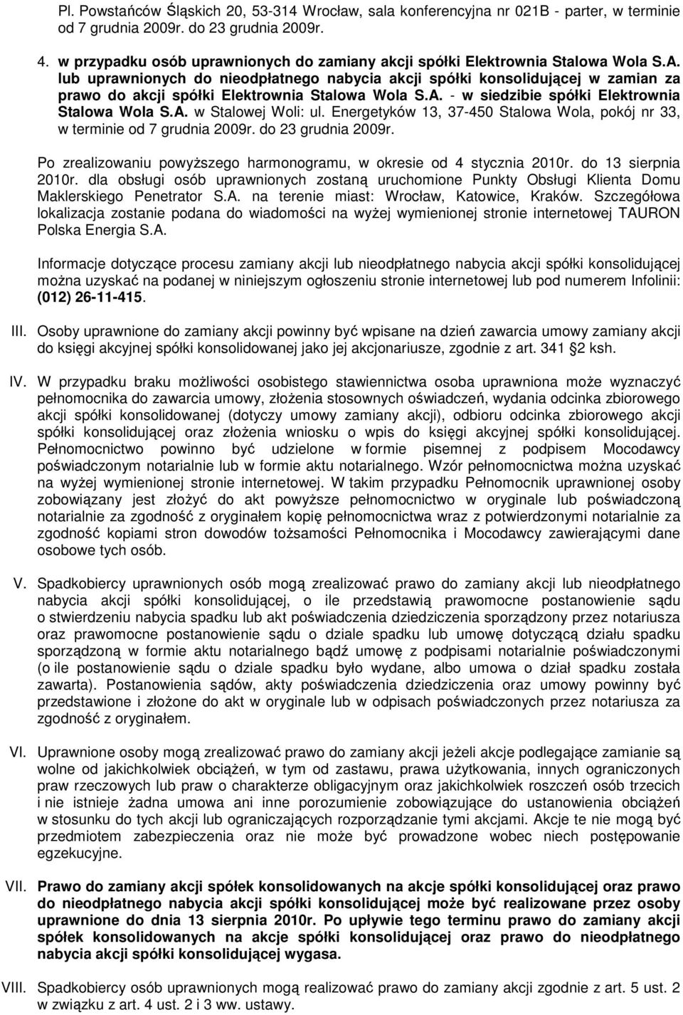 lub uprawnionych do nieodpłatnego nabycia akcji spółki konsolidującej w zamian za prawo do akcji spółki Elektrownia Stalowa Wola S.A. - w siedzibie spółki Elektrownia Stalowa Wola S.A. w Stalowej Woli: ul.