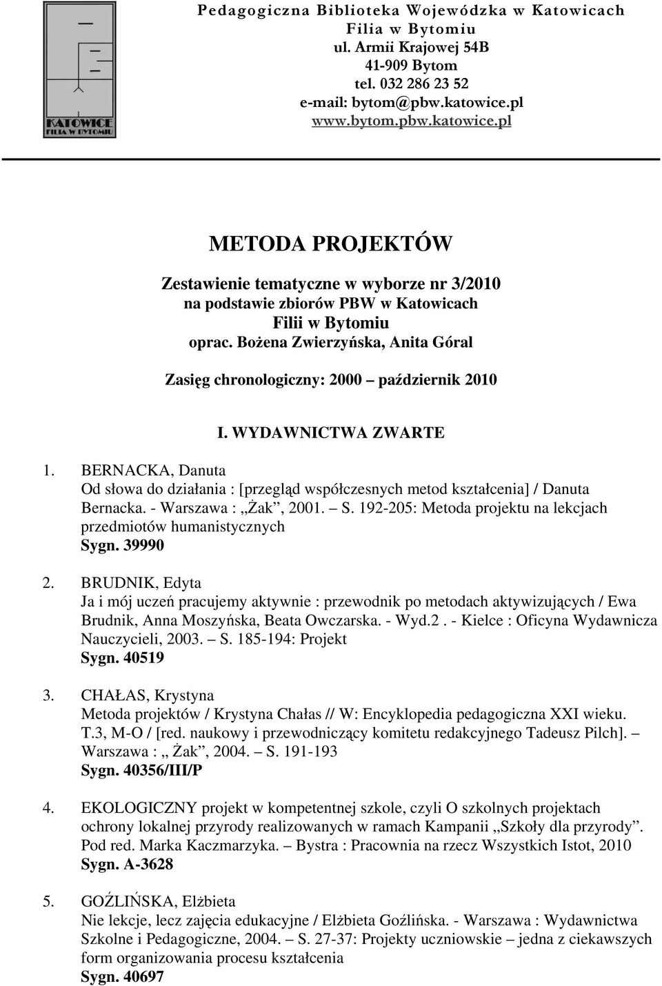 Bożena Zwierzyńska, Anita Góral Zasięg chronologiczny: 2000 październik 2010 I. WYDAWNICTWA ZWARTE 1.