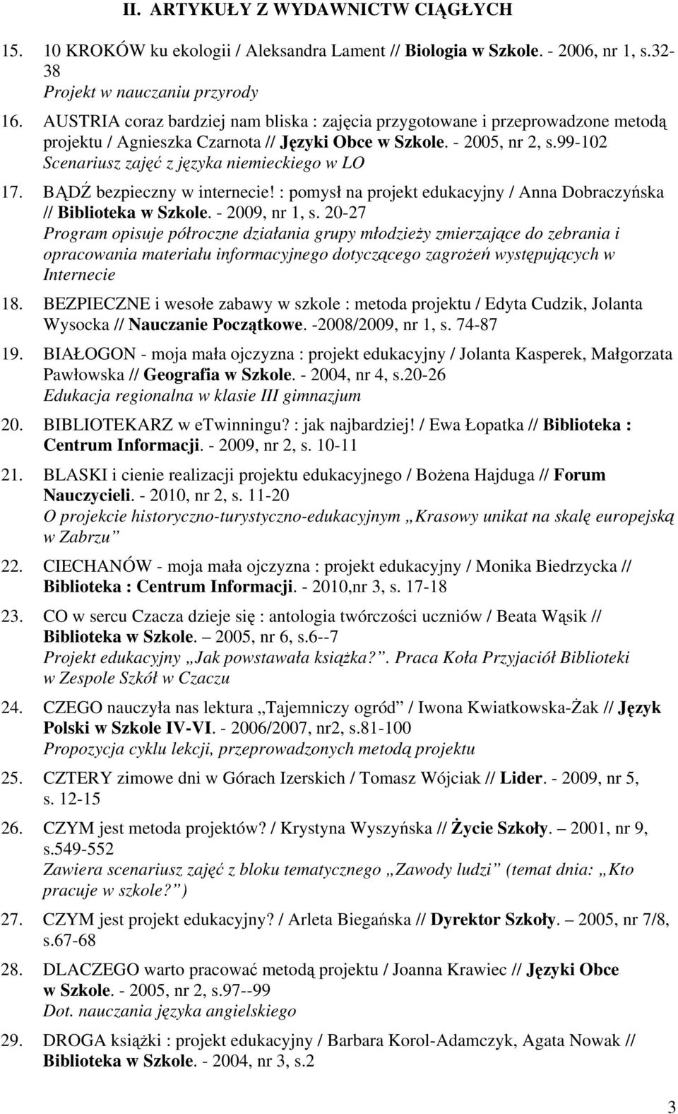 99-102 Scenariusz zajęć z języka niemieckiego w LO 17. BĄDŹ bezpieczny w internecie! : pomysł na projekt edukacyjny / Anna Dobraczyńska // Biblioteka w Szkole. - 2009, nr 1, s.