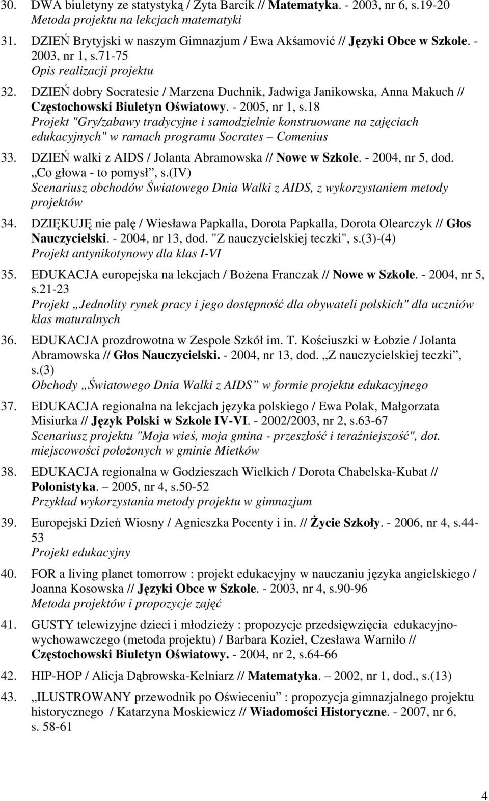 DZIEŃ dobry Socratesie / Marzena Duchnik, Jadwiga Janikowska, Anna Makuch // Częstochowski Biuletyn Oświatowy. - 2005, nr 1, s.