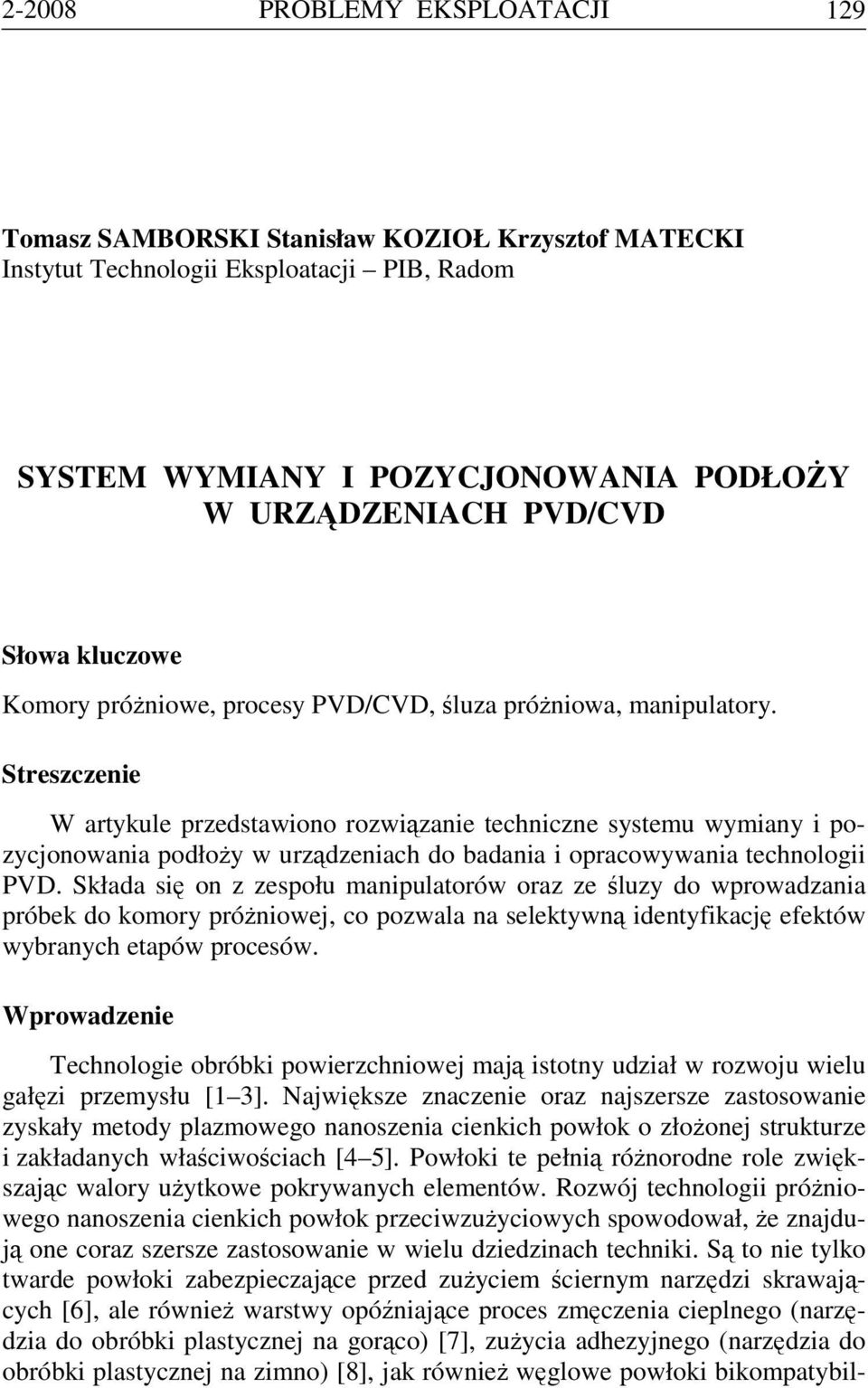 Streszczenie W artykule przedstawiono rozwiązanie techniczne systemu wymiany i pozycjonowania podłoży w urządzeniach do badania i opracowywania technologii PVD.