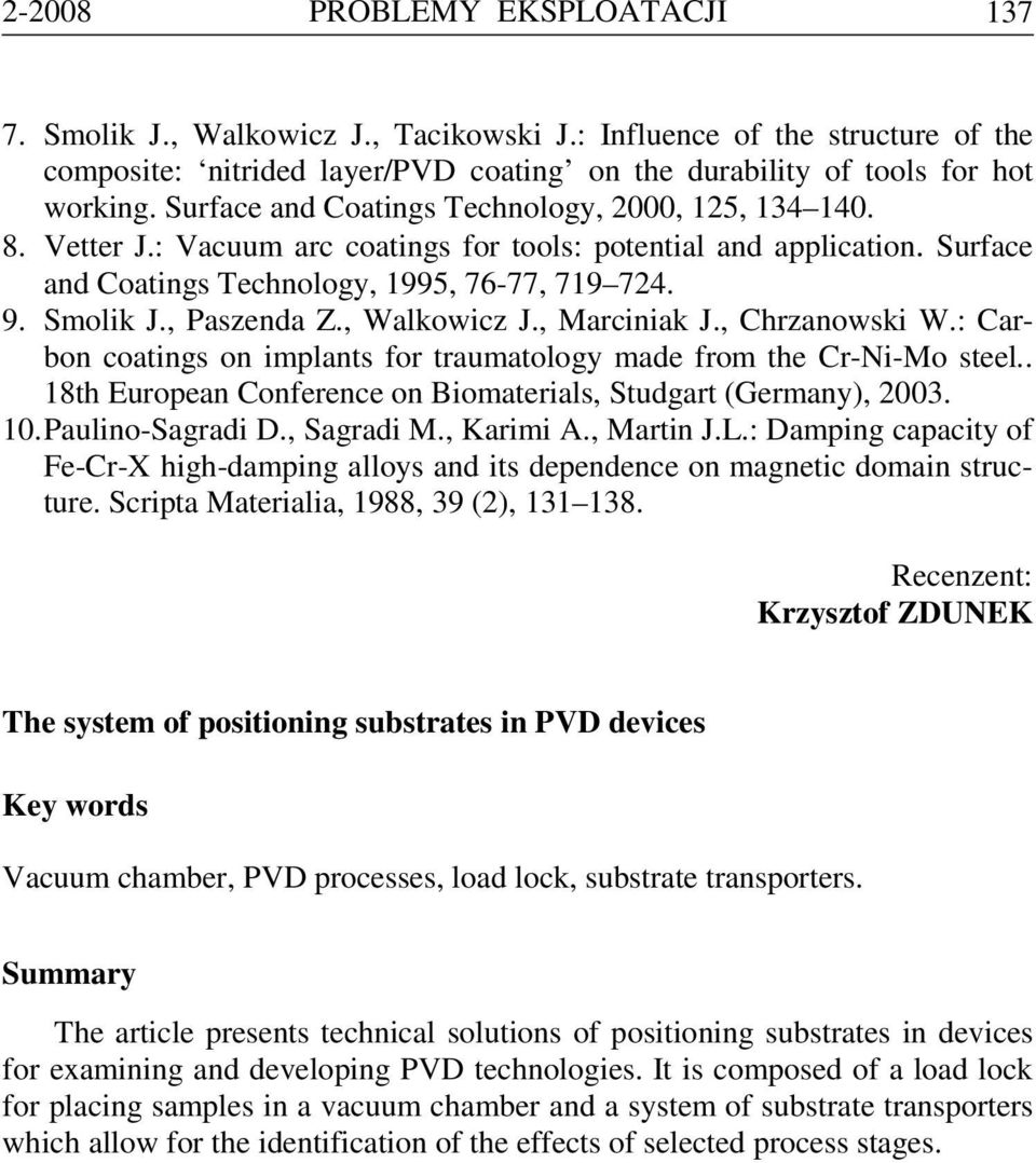, Paszenda Z., Walkowicz J., Marciniak J., Chrzanowski W.: Carbon coatings on implants for traumatology made from the Cr-Ni-Mo steel.