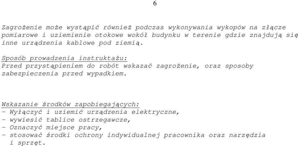 Sposób prowadzenia instruktaŝu: Przed przystąpieniem do robót wskazać zagroŝenie, oraz sposoby zabezpieczenia przed wypadkiem.