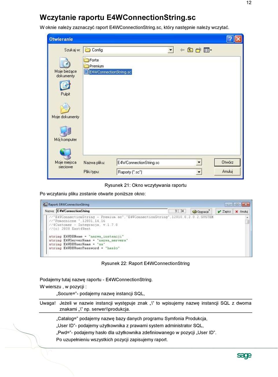 W wierszu, w pozycji : Socure= - podajemy nazwę instancji SQL, Uwaga! Jeżeli w nazwie instancji występuje znak \ to wpisujemy nazwę instancji SQL z dwoma znakami \ np. serwer\\produkcja.
