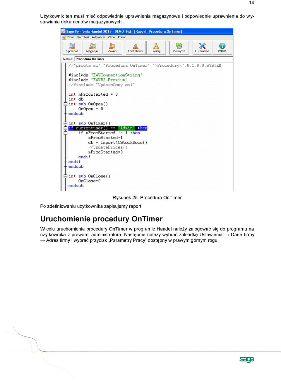 Rysunek 25: Procedura OnTimer Uruchomienie procedury OnTimer W celu uruchomienia procedury OnTimer w programie Handel należy