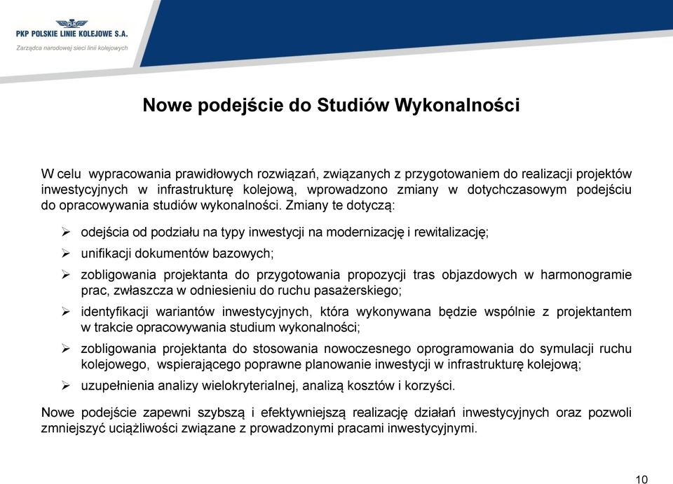 Zmiany te dotyczą: odejścia od podziału na typy inwestycji na modernizację i rewitalizację; unifikacji dokumentów bazowych; zobligowania projektanta do przygotowania propozycji tras objazdowych w