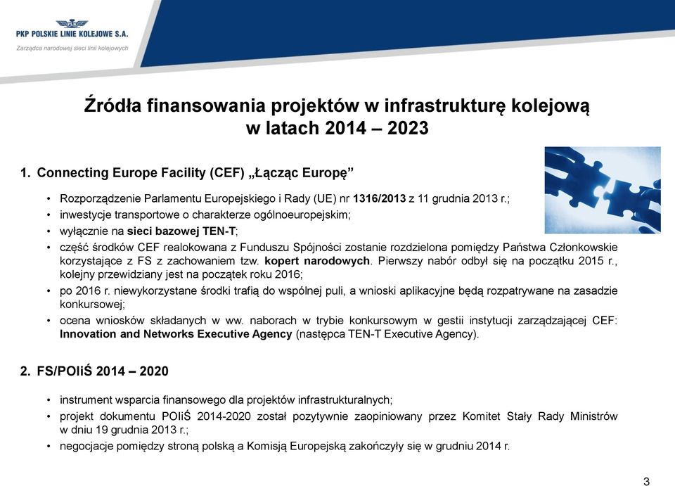 ; inwestycje transportowe o charakterze ogólnoeuropejskim; wyłącznie na sieci bazowej TEN-T; część środków CEF realokowana z Funduszu Spójności zostanie rozdzielona pomiędzy Państwa Członkowskie