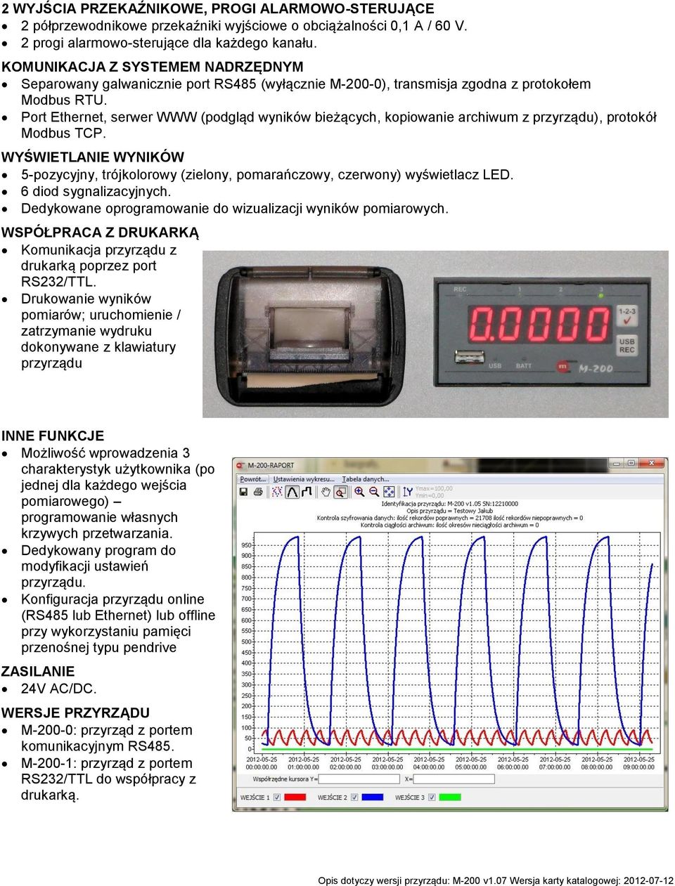 Port Ethernet, serwer WWW (podgląd wyników bieżących, kopiowanie archiwum z przyrządu), protokół Modbus TCP.