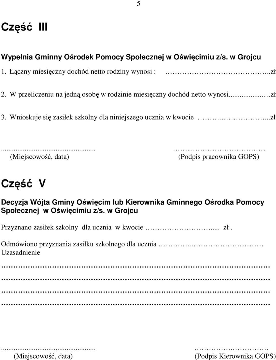 ...zł...... (Podpis pracownika GOPS) Część V Decyzja Wójta Gminy Oświęcim lub Kierownika Gminnego Ośrodka Pomocy Społecznej w Oświęcimiu z/s.